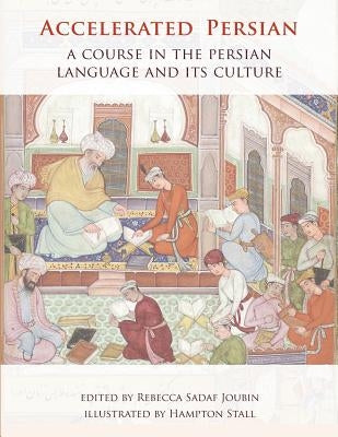 Accelerated Persian: A Course in the Persian Language and its Culture by Joubin, Rebecca