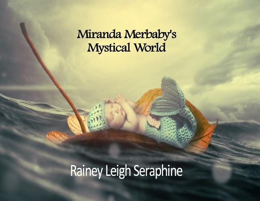 Miranda Merbaby's Mystical World by Seraphine, Rainey Leigh