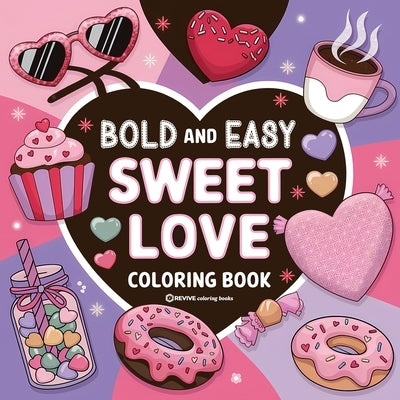 Bold & Easy Sweet Love Coloring Book: Relaxing & Comfy Large Print Stress Relief Coloring-Perfect Gift for Valentine's Day! by Revive Coloring Books
