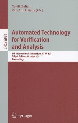 Automated Technology for Verification and Analysis: 9th International Symposium, ATVA 2011, Taipei, Taiwan, October 11-14, 2011, Proceedings by Bultan, Tevfik