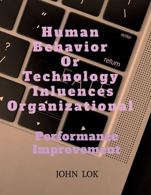 Human Behavior Or Technology Influences Organizational by Lok, John