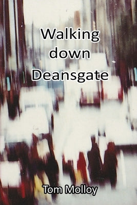 Walking down Deansgate by Molloy, Tom