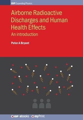 Airborne Radioactive Discharges and Human Health Effects: An introduction by Bryant, Peter A.