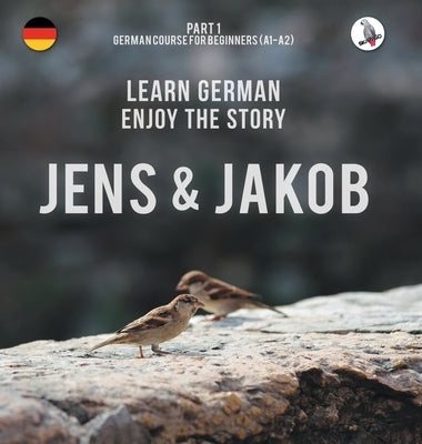 Jens und Jakob. Learn German. Enjoy the Story. Part 1 ‒ German Course for Beginners by Skalla, Werner