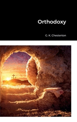 Orthodoxy by Chesterton, G. K.