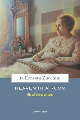 Heaven in a Room: The life of Maria Valtorta by Loft, Catherine
