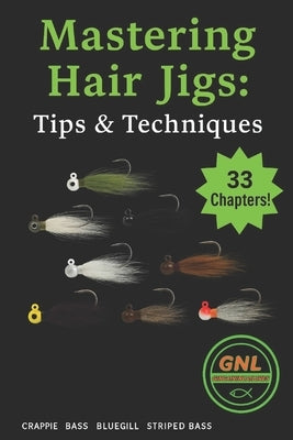 Mastering Hair Jigs: Tips & Techniques: Ginga Ninja Lures by Gnl, Ginga Ninja Lures