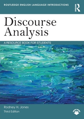 Discourse Analysis: A Resource Book for Students by Jones, Rodney H.