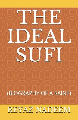 The Ideal Sufi: (biography of a Saint) by Nadeem, Reyaz