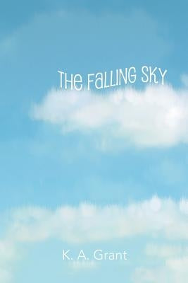 The Falling Sky by Grant, K. a.