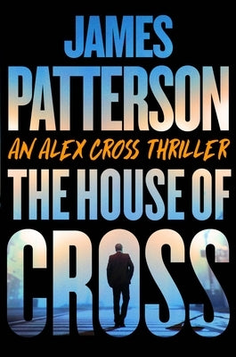 The House of Cross: Meet the Hero of the New Prime Series--The Greatest Detective of All Time by Patterson, James
