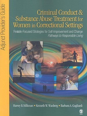 Criminal Conduct and Substance Abuse Treatment for Women in Correctional Settings: Adjunct Provider′s Guide: Female-Focused Strategies for Self- by Milkman, Harvey B.