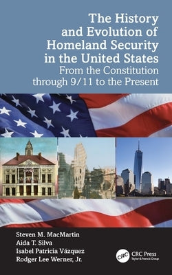 The History and Evolution of Homeland Security in the United States: From the Constitution through 9/11 to the Present by Macmartin, Steven M.