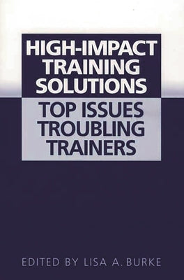 High-Impact Training Solutions: Top Issues Troubling Trainers by Burke, Lisa a.
