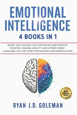 Emotional Intelligence: 4 BOOKS IN 1: A Practical Guide to Build Self-Esteem, Self-Discipline and Positive Thinking CBT, Dark Psychology and Manipulat by J. D. Goleman, Ryan
