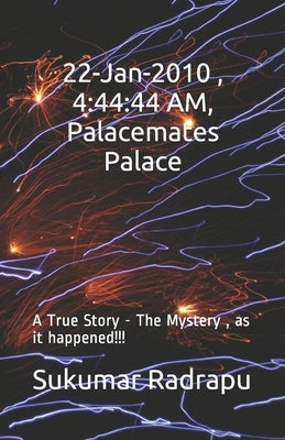22-Jan-2010, 4: 44:44 AM, Palacemates Palace: A True Story -The Mystery, as it happened!!! by Radrapu, Sukumar