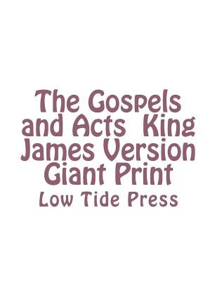 The Gospels and Acts King James Version Giant Print: Low Tide Press by Martin, C. Alan