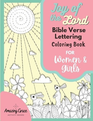 Joy of the Lord Bible Verse Lettering Coloring Book for Women and Girls: 40 Unique Color Pages and Uplifting Scriptures for Adults and Teens by Activity Books, Amazing Grace