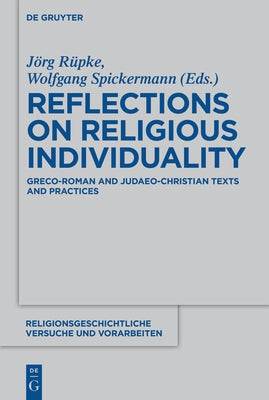 Reflections on Religious Individuality: Greco-Roman and Judaeo-Christian Texts and Practices by Rüpke, Jörg
