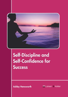 Self-Discipline and Self-Confidence for Success by Hemsworth, Ashley
