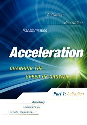 Acceleration: Changing the Speed of Growth by Foley, Susan