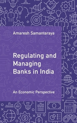 Regulating and Managing Banks in India by Samantaraya, Amaresh