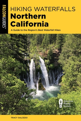 Hiking Waterfalls Northern California: A Guide to the Region's Best Waterfall Hikes by Salcedo, Tracy