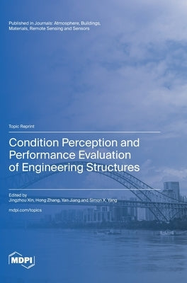 Condition Perception and Performance Evaluation of Engineering Structures by Xin, Jingzhou
