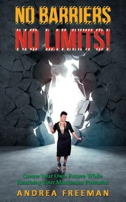 No Barriers, No Limits! by Freeman, Andrea L.