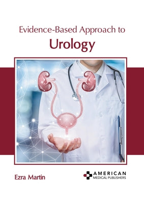 Evidence-Based Approach to Urology by Martin, Ezra
