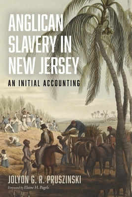 Anglican Slavery in New Jersey by Pruszinski, Jolyon G. R.