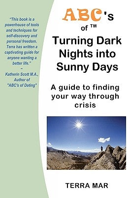 ABC's of Turning Dark Nights into Sunny Days: a guide to finding your way through crisis by Mar, Terra