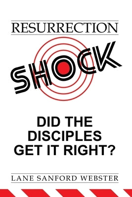 Resurrection Shock: Did the Disciples Get It Right? by Webster, Lane Sanford