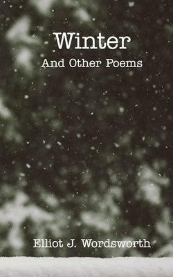 Winter and Other Poems by Wordsworth, Elliot J.