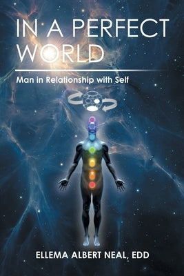 In a Perfect World: Man in Relationship with Self by Neal Edd, Ellema Albert