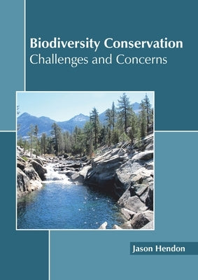 Biodiversity Conservation: Challenges and Concerns by Hendon, Jason