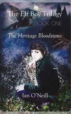 The Elf Boy Trilogy, Book One: The Heritage Bloodstone by O'Neill, Ian
