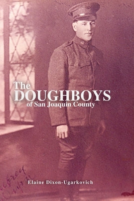 The Doughboys of San Joaquin County by Dixon-Ugarkovich, Elaine
