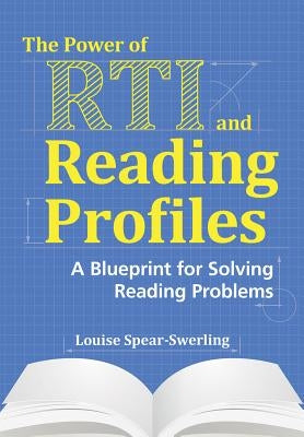 The Power of RTI and Reading Profiles: A Blueprint for Solving Reading Problems by Spear-Swerling, Louise