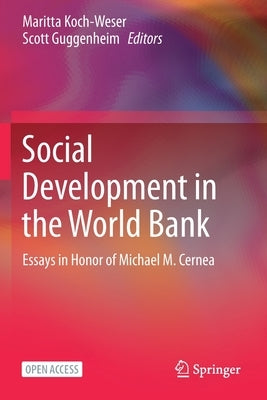 Social Development in the World Bank: Essays in Honor of Michael M. Cernea by Koch-Weser, Maritta