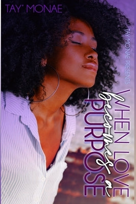 When Love Becomes A Purpose by Mo'nae, Tay