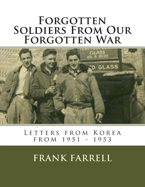 Forgotten Soldiers From Our Forgotten War: Letters from Korea from 1951 - 1953 by Farrell, Frank