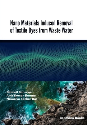 Nano Materials Induced Removal of Textile Dyes from Waste Water by Sharma, Amit Kumar