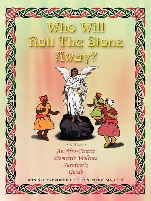 Who Will Roll the Stone Away?: An Afro-Centric Domestic Violence Survivor's Guide by Johnson-Cohen M. DIV Ma Ccpc, Min Yevonn