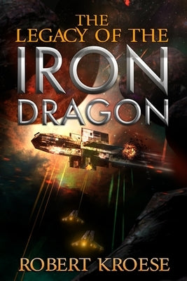 The Legacy of the Iron Dragon: An Alternate History Viking Epic by Kroese, Robert