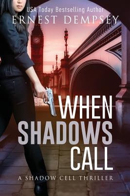 When Shadows Call: A Shadow Cell Thriller by Dempsey, Ernest