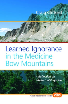 Learned Ignorance in the Medicine Bow Mountains: A Reflection on Intellectual Prejudice by Clifford, Craig