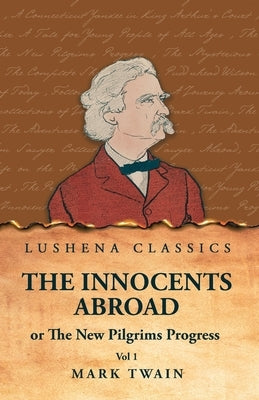 The Innocents Abroad or The New Pilgrims Progress Vol 1 by Mark Twain