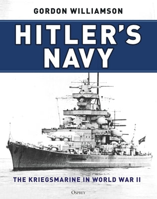 Hitler's Navy: The Kriegsmarine in World War II by Williamson, Gordon
