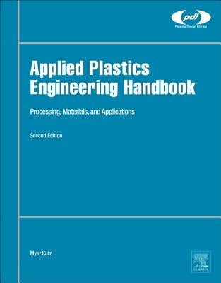 Applied Plastics Engineering Handbook: Processing, Materials, and Applications by Kutz, Myer